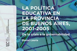 Novedad editorial: LA POLÍTICA EDUCATIVA EN LA PROVINCIA DE BUENOS AIRES, 2001-2005. DE LA CRISIS A LA GOBERNABILIDAD