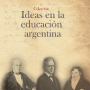 Serie: Ideas en la Educación Argentina