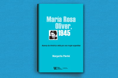 Novedad Editorial: María Rosa Oliver, 1945. Acerca de América vista por una mujer argentina de Margarita Pierini