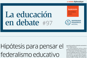 La Educación en Debate, #97:  &quot;Hipótesis para pensar el federalismo educativo&quot;