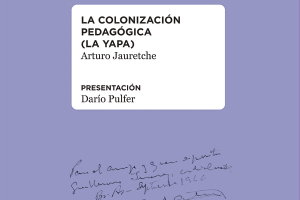 La UNIPE reedita “La colonización pedagógica” de Arturo Jauretche