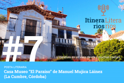 #7 Posta Literaria: Casa Museo “El Paraíso” de Manuel Mujica Láinez (La Cumbre, Córdoba)